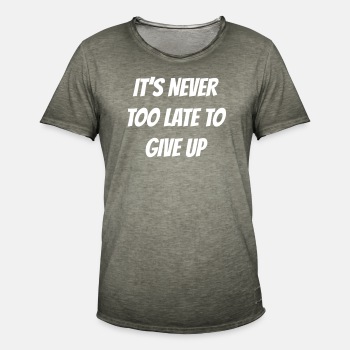 I'ts never too late to give up - Vintage T-shirt for men