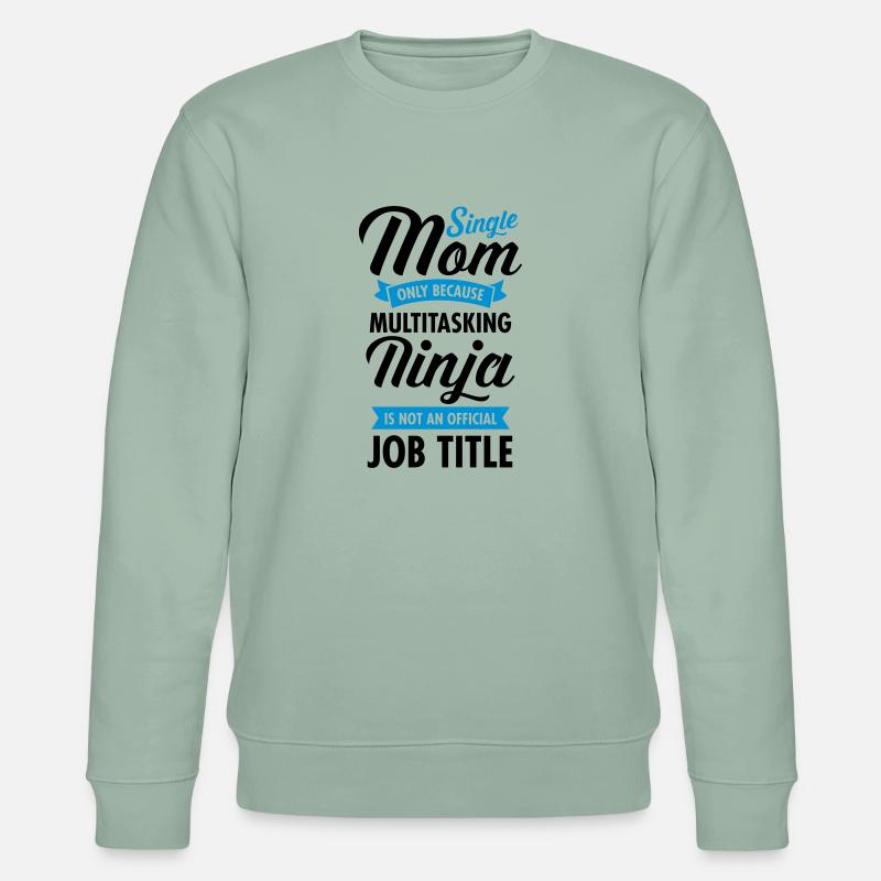 Single Mom - Multitasking Ninja - Sweat bio CHANGER Stanley/Stella Unisexe - vert de gris clair
