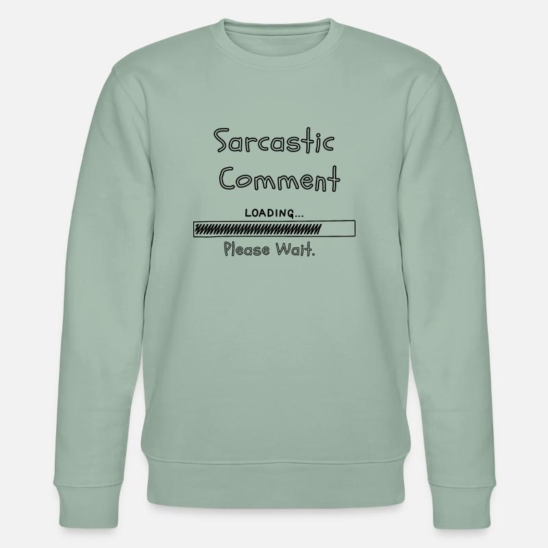 Sarcastic comment loading please wait - Stanley/Stella CHANGER Unisex Organic Sweatshirt - aloe
