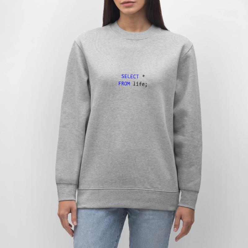 SELECT everything from life- SQL programmer gift Stanley/Stella CHANGER Unisex Organic Sweatshirt