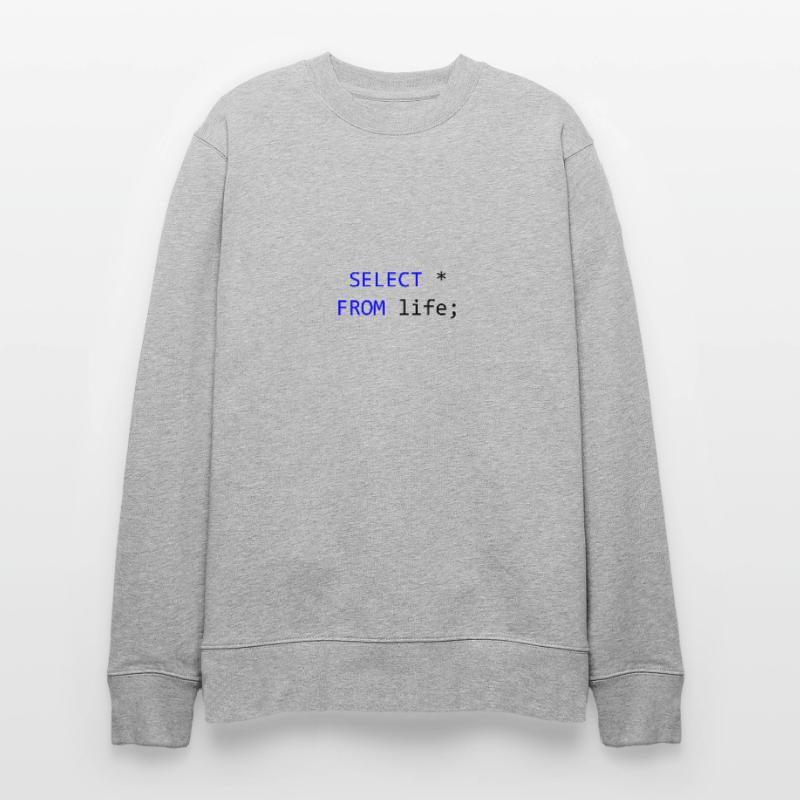 SELECT alles vom Leben- SQL-Programmierer Geschenk Stanley/Stella Unisex Bio-Sweatshirt CHANGER 