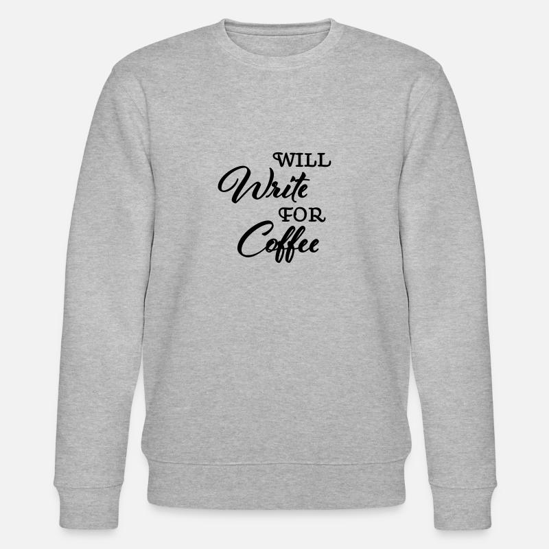 Will write for coffee - Stanley/Stella CHANGER Unisex Organic Sweatshirt - heather grey