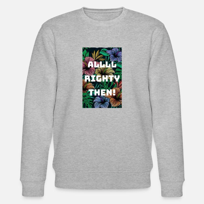 All Righty Then - Stanley/Stella CHANGER Unisex Organic Sweatshirt - heather grey