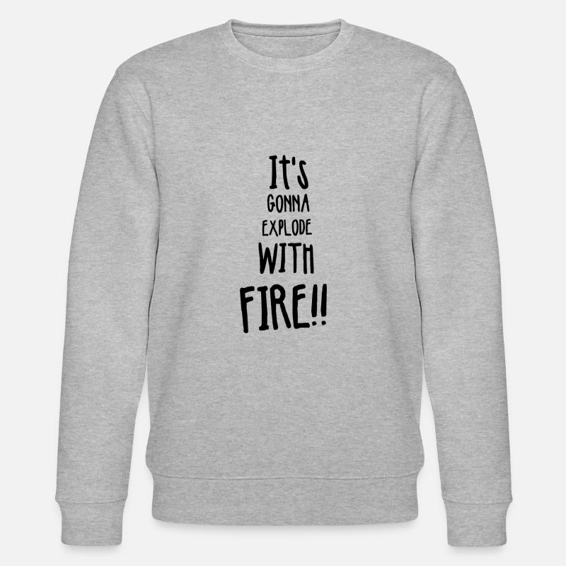 Its gonna explode with fire - Stanley/Stella CHANGER Unisex Organic Sweatshirt - heather grey