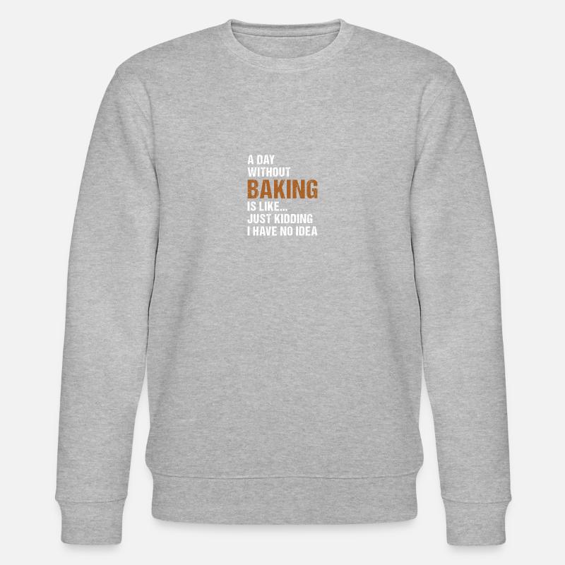Baker A Day Without Baking - Stanley/Stella CHANGER Unisex Organic Sweatshirt - heather grey