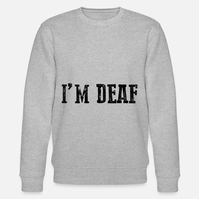 I'm Deaf 21 - Stanley/Stella CHANGER Unisex Organic Sweatshirt - heather grey