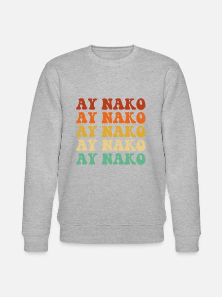 Ay Nako, Funny Filipino Pinoy - Stanley/Stella CHANGER Unisex Organic Sweatshirt - heather grey