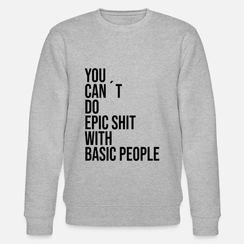 YOU CANT DO EPIC SHIT WITH BASIC PEOPLE - Stanley/Stella CHANGER Unisex Organic Sweatshirt - heather grey