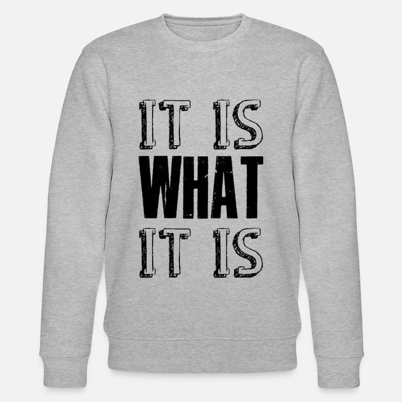 It is what it is - Stanley/Stella CHANGER Unisex Organic Sweatshirt - heather grey