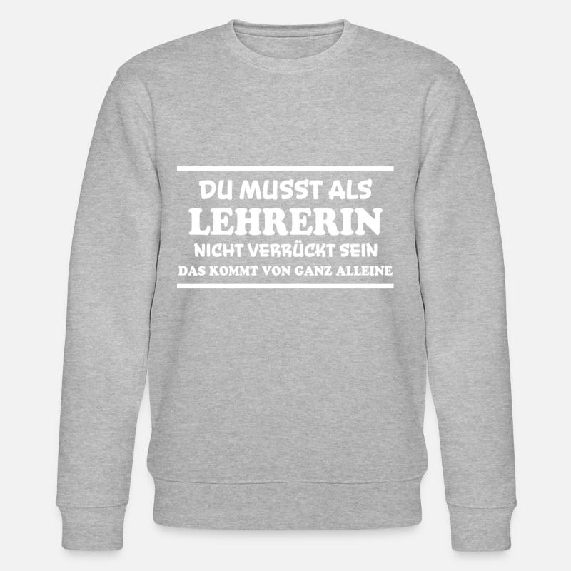Lehrerin Spruch Lehrer Lustiges Lehrerin Geschenk - Stanley/Stella Unisex Bio-Sweatshirt CHANGER - Grau meliert