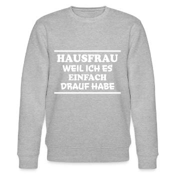 Hausfrau Spruch Haushalt Lustige Hausfrau Geschenk - Stanley/Stella Unisex Bio-Sweatshirt CHANGER  - Grau meliert - Vorne - Nik (191cm) & Marisol (170cm)