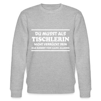 Tischlerin Spruch Schreinerin Tischlerin Geschenk - Stanley/Stella Unisex Bio-Sweatshirt CHANGER  - Grau meliert - Vorne - Nik (191cm) & Marisol (170cm)