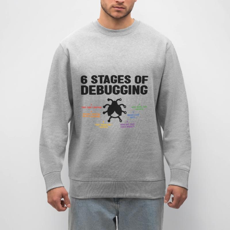 6 Stages Of Debugging Coder Programmer Software De Stanley/Stella Unisex Bio-Sweatshirt CHANGER 