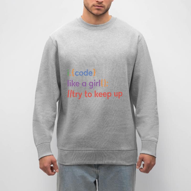 I Code Like A Girl Try To Keep Up Coder Programmer Stanley/Stella Unisex Bio-Sweatshirt CHANGER 