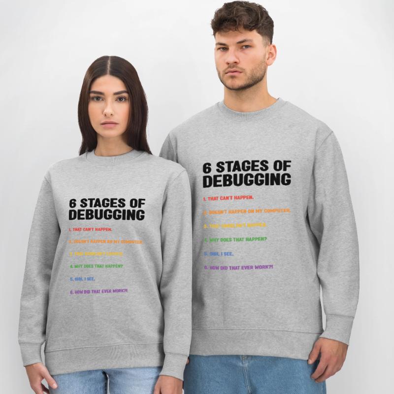 6 Stages Of Debugging Coder Programmer Software De Stanley/Stella Unisex Bio-Sweatshirt CHANGER 