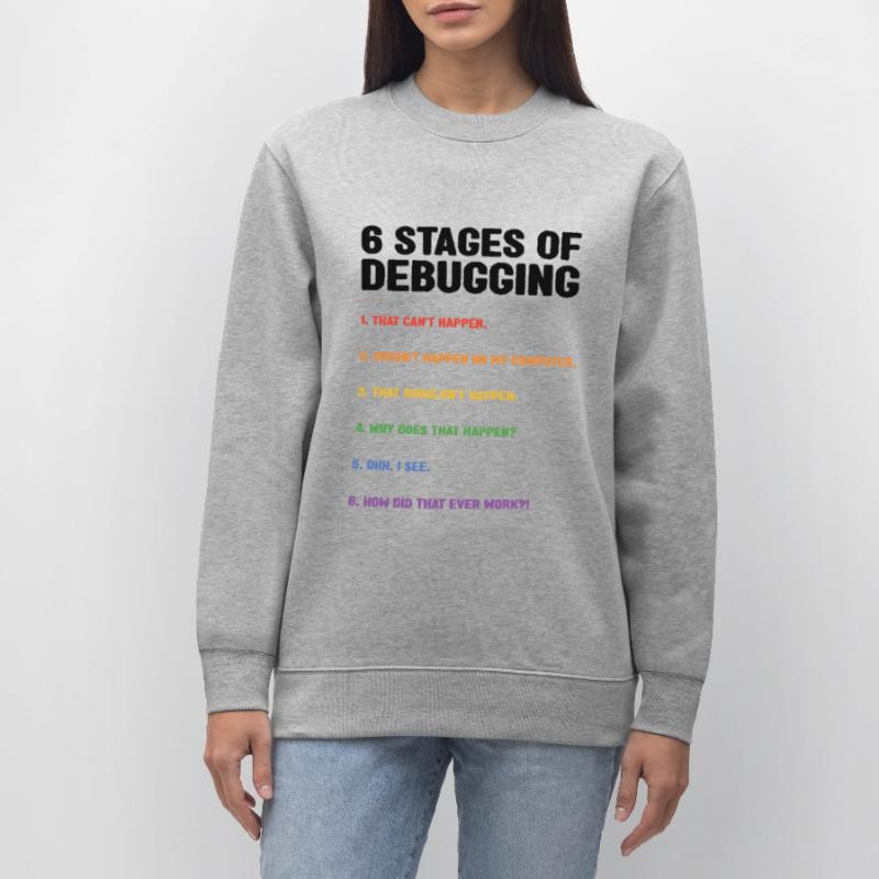 6 Stages Of Debugging Coder Programmer Software De Stanley/Stella Unisex Bio-Sweatshirt CHANGER 