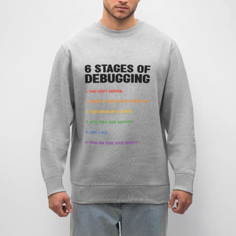 6 Stages Of Debugging Coder Programmer Software De Stanley/Stella Unisex Bio-Sweatshirt CHANGER 