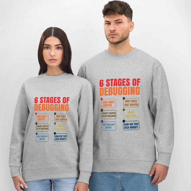 6 Stages Of Debugging Coder Programmer Software De Stanley/Stella Unisex Bio-Sweatshirt CHANGER 