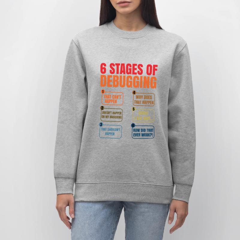 6 Stages Of Debugging Coder Programmer Software De Stanley/Stella Unisex Bio-Sweatshirt CHANGER 