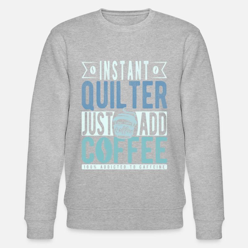 Quilter coffee saying - Stanley/Stella CHANGER Unisex Organic Sweatshirt - undefined