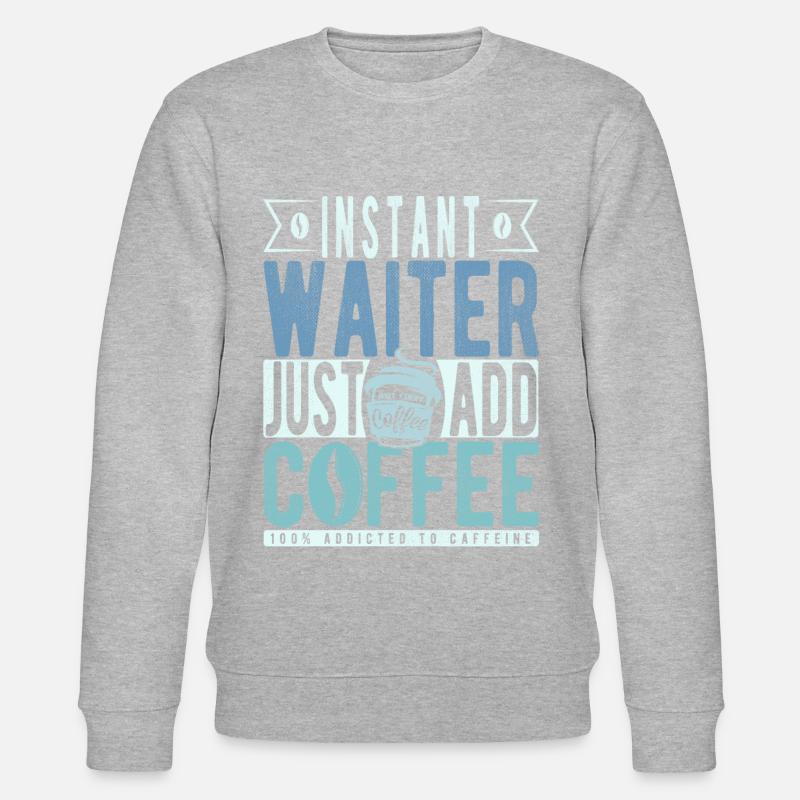 Waiter coffee saying - Stanley/Stella CHANGER Unisex Organic Sweatshirt - undefined