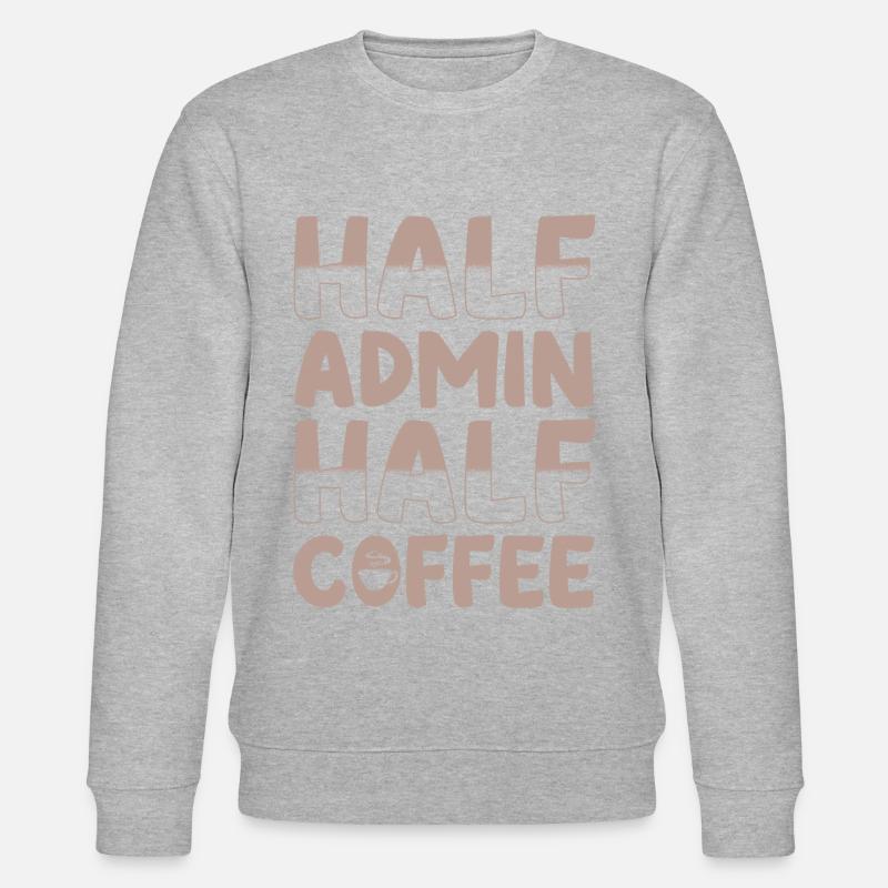 Half admin half coffee - Stanley/Stella CHANGER Unisex Organic Sweatshirt - undefined