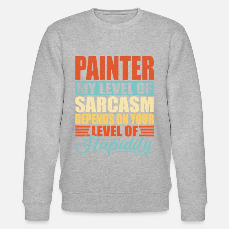 Painter sarcasm Funny Painter - Stanley/Stella CHANGER Unisex Organic Sweatshirt - undefined