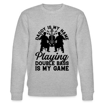 Daddy Is My Name Playing Double Bass Is My Game - Stanley/Stella CHANGER Unisex Organic Sweatshirt - heather grey - Front - Nik (191cm) & Marisol (170cm)
