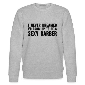 I Never Dreamed I'd Grow Up To Be A Sexy Barber - Stanley/Stella CHANGER Unisex Organic Sweatshirt - heather grey - Front - Nik (191cm) & Marisol (170cm)