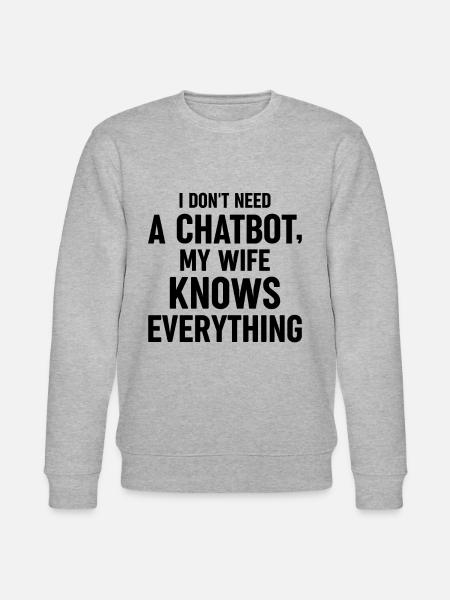 I Don't Need A Chatbot My Wife Knows Everything AI - Stanley/Stella Unisex Bio-Sweatshirt CHANGER - Grau meliert