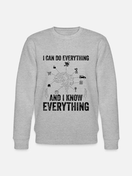 I Can Do Everything And I Know Everything - Machin - Stanley/Stella CHANGER Unisex Organic Sweatshirt - heather grey