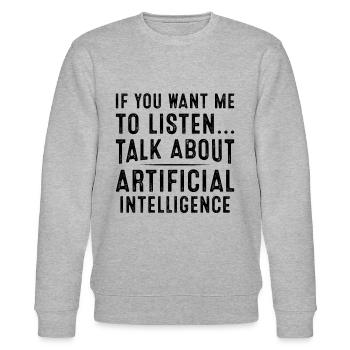 If You Want Me To Listen Talk About Artificial Int - Stanley/Stella CHANGER Unisex Organic Sweatshirt - heather grey - Front - Nik (191cm) & Marisol (170cm)