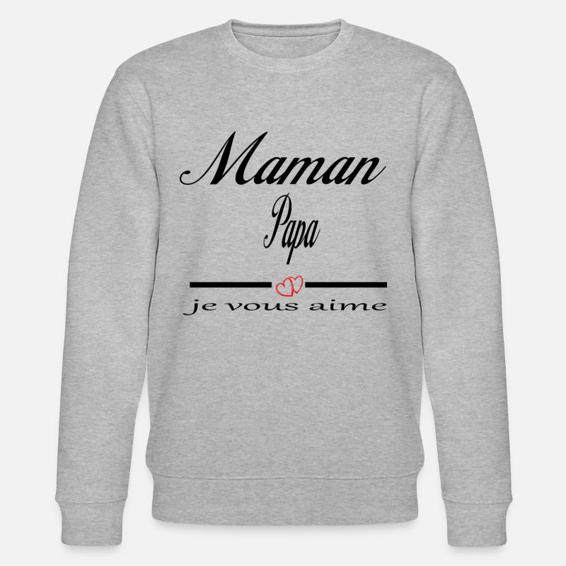 Maman Papa Je Vous Aime - Sweat bio CHANGER Stanley/Stella Unisexe - gris chiné