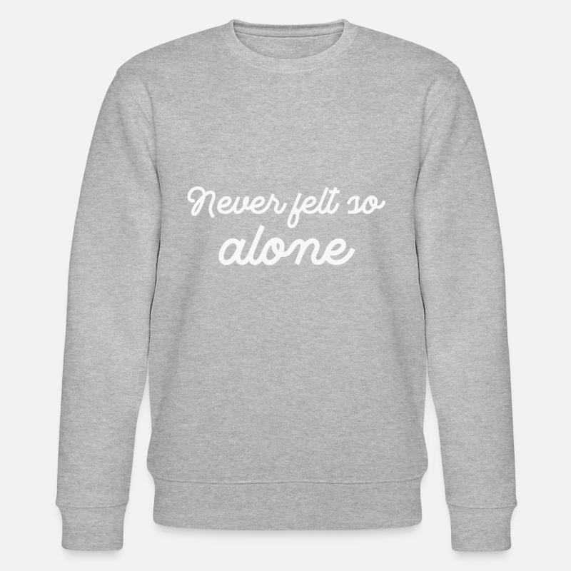 Never felt so Alone - Stanley/Stella CHANGER Unisex Organic Sweatshirt - undefined