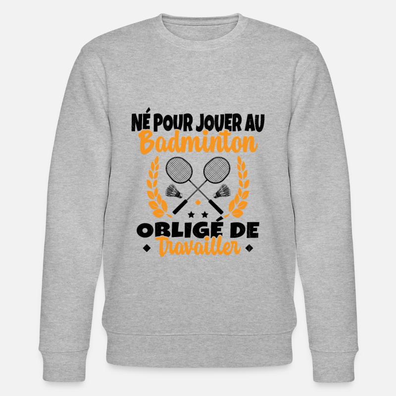 Né pour jouer au Badminton - Sweat bio CHANGER Stanley/Stella Unisexe - gris chiné
