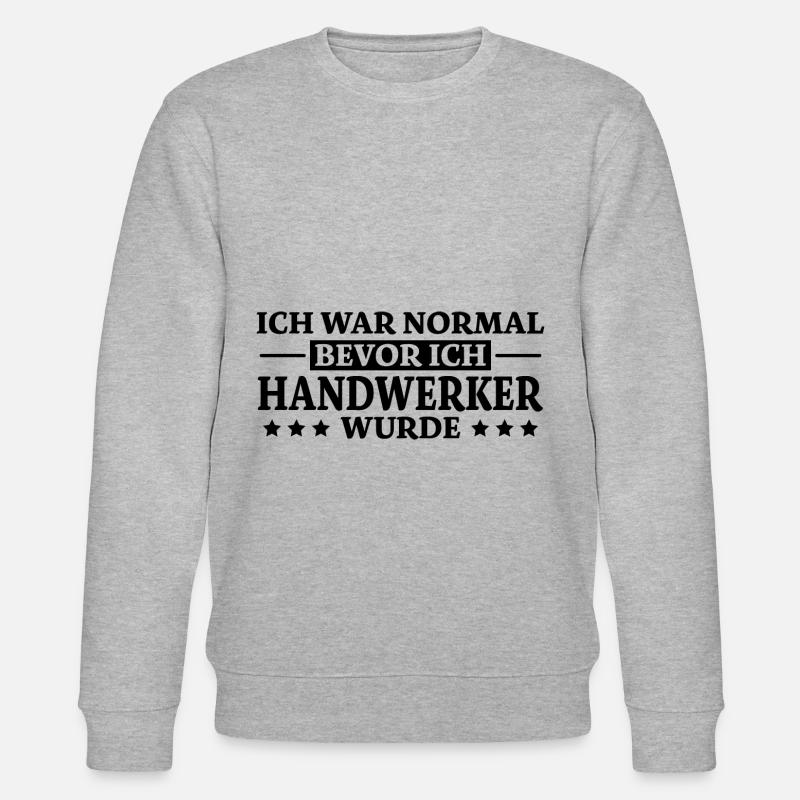 Handwerker Spruch Heimwerker Handwerker Geschenk - Stanley/Stella Unisex Bio-Sweatshirt CHANGER  - Grau meliert