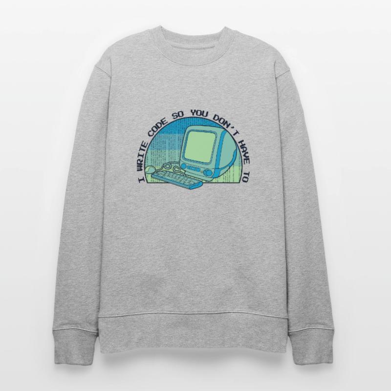 I Write Code So You Don't Have To Developer Stanley/Stella CHANGER Unisex Organic Sweatshirt