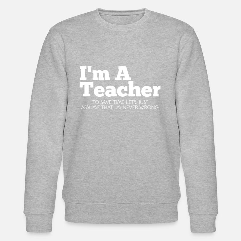 I'm a teacher. - Stanley/Stella CHANGER Unisex Organic Sweatshirt - heather grey