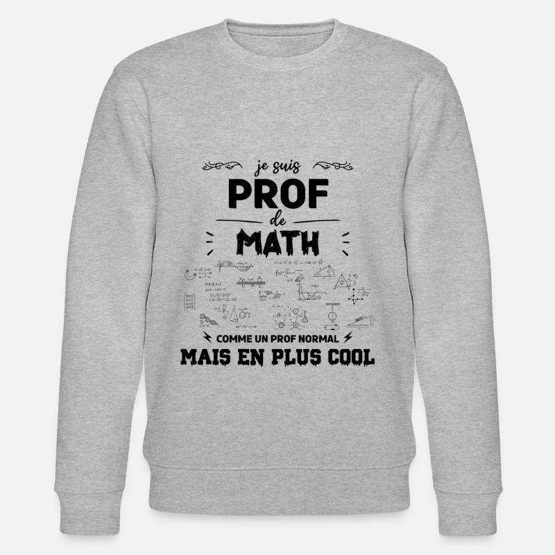 je suis prof de maths - Sweat bio CHANGER Stanley/Stella Unisexe - gris chiné