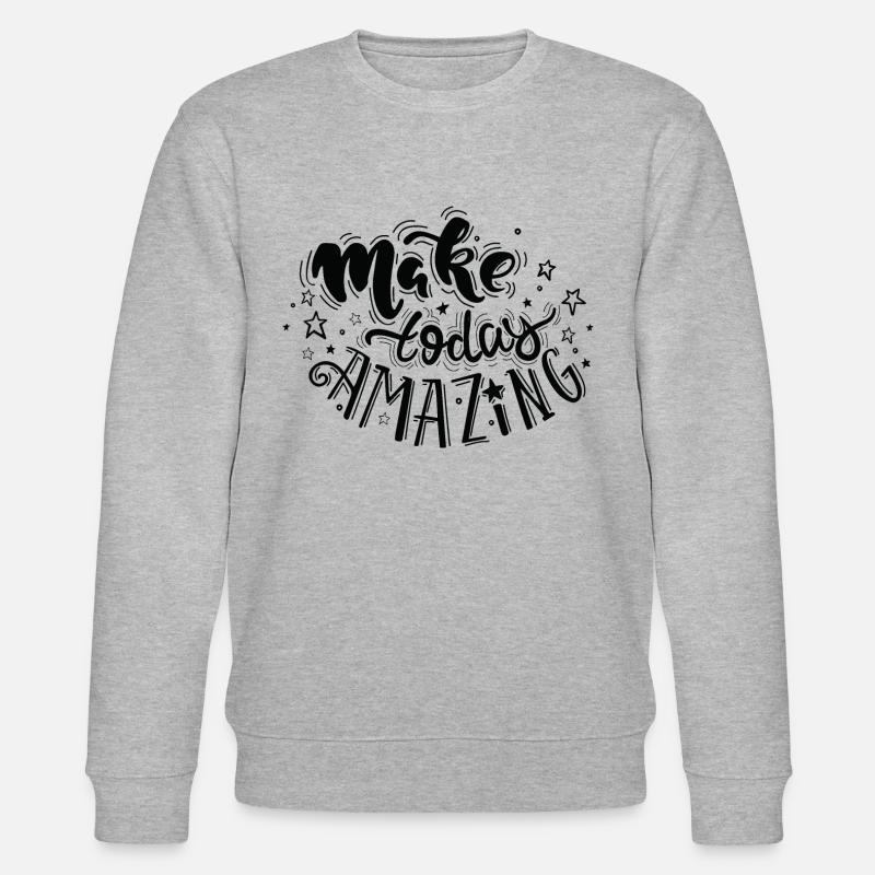 Make today amazing - Stanley/Stella CHANGER Unisex Organic Sweatshirt - heather grey