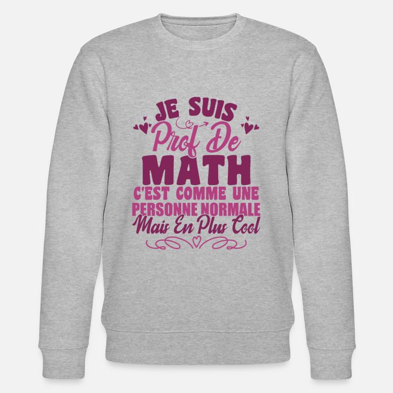 Je Suis Prof De Maths - Sweat bio CHANGER Stanley/Stella Unisexe - gris chiné