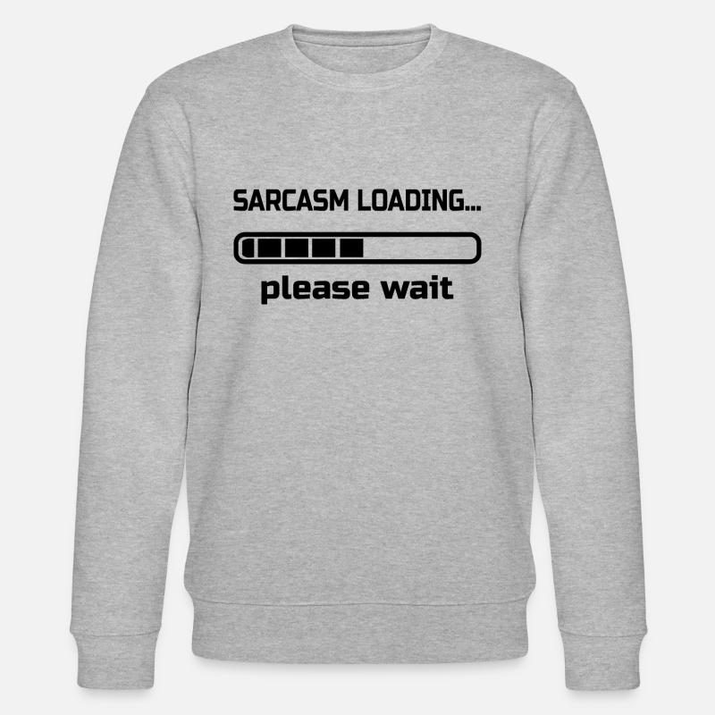 sarcasm loading… please wait. Humour - Sweat bio CHANGER Stanley/Stella Unisexe - gris chiné