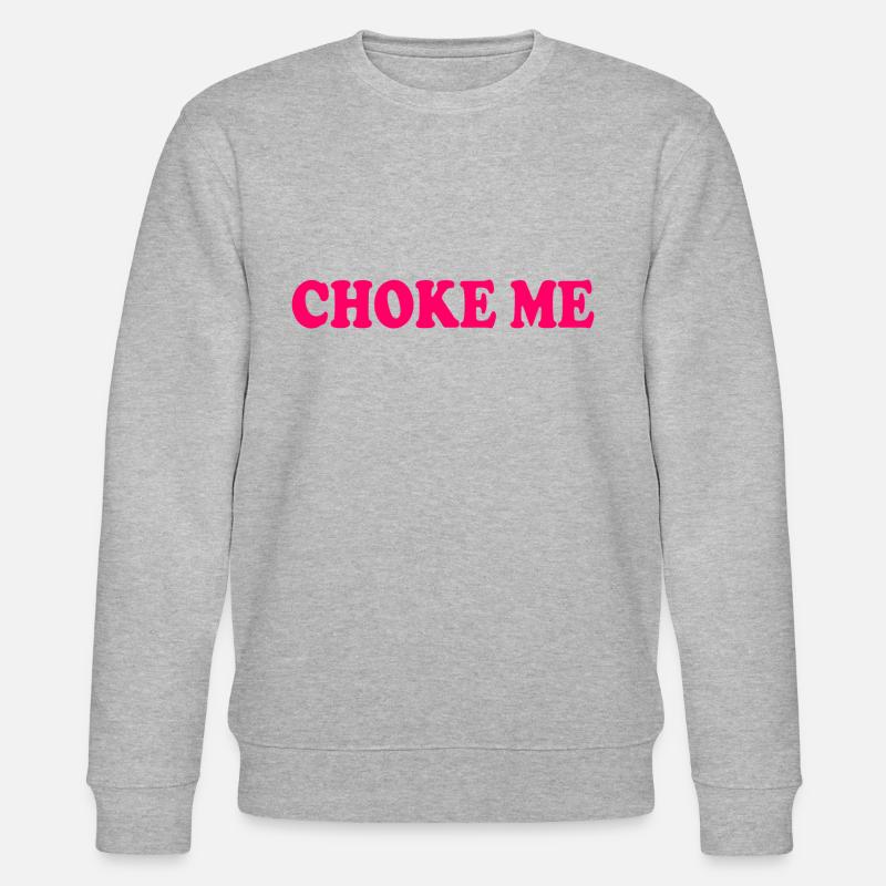 Choke me - Sweat bio CHANGER Stanley/Stella Unisexe - gris chiné
