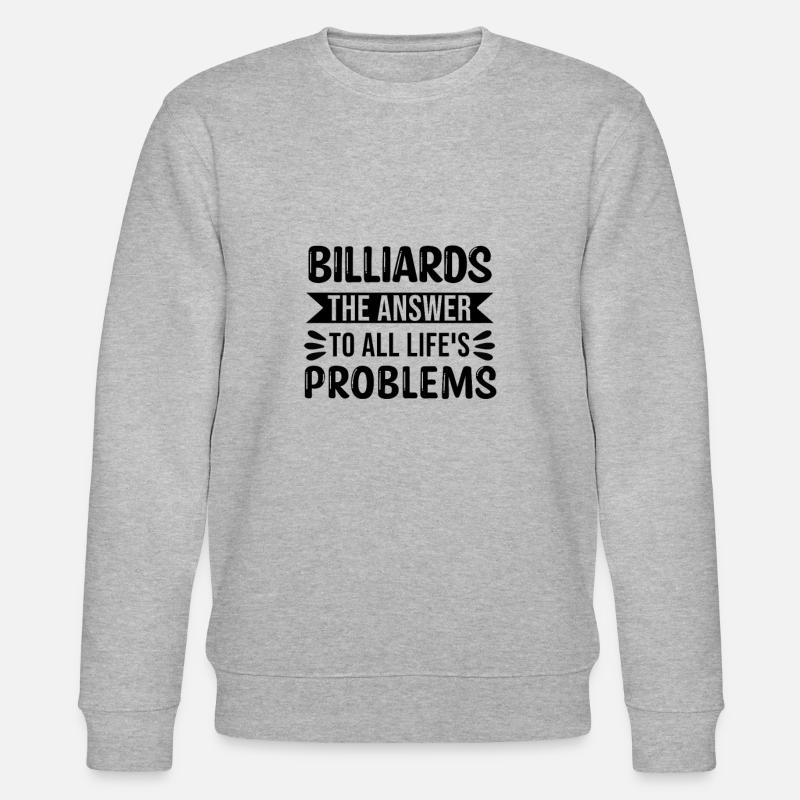 Billard La réponse à tous les problèmes de la vie - Sweat bio CHANGER Stanley/Stella Unisexe - gris chiné