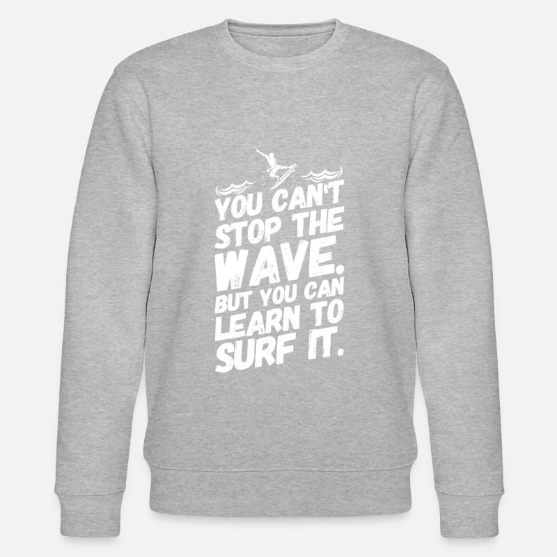 Surfing Surfers Sayings Surf Motivation - Sweat bio CHANGER Stanley/Stella Unisexe - gris chiné