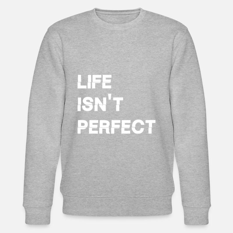 Life isn't perfect - Stanley/Stella CHANGER Unisex Organic Sweatshirt - heather grey