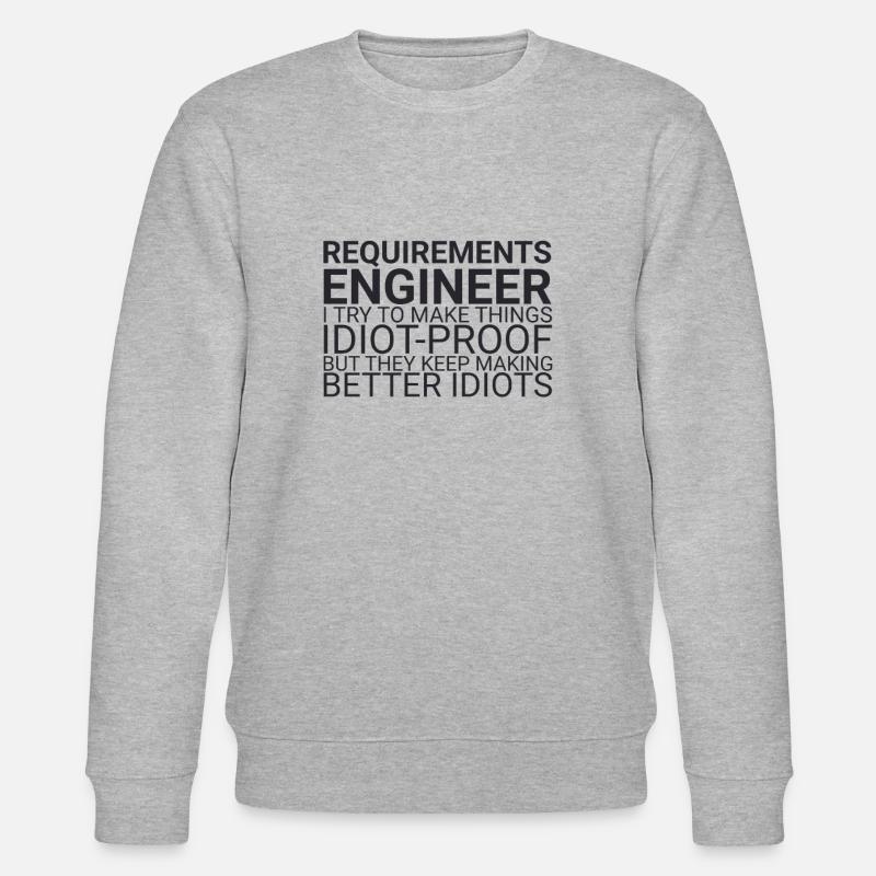 "Requirements Engineer Idiot | Engineering" - Stanley/Stella CHANGER Unisex Organic Sweatshirt - heather grey