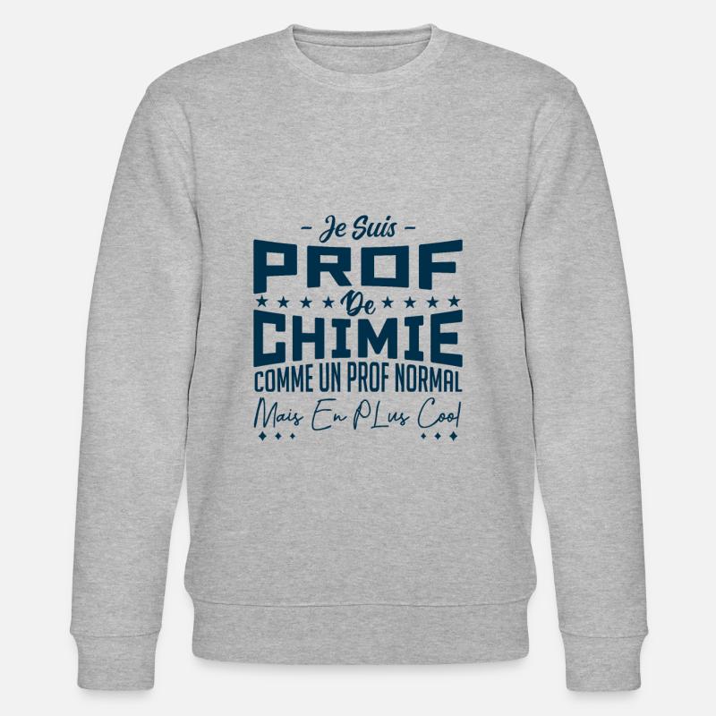 je suis prof de chimie - Sweat bio CHANGER Stanley/Stella Unisexe - gris chiné