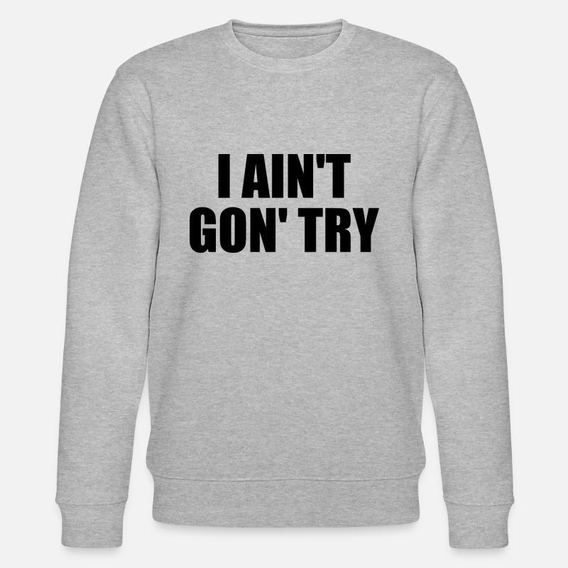 i ain't gon' try - Stanley/Stella Unisex Bio-Sweatshirt CHANGER  - Grau meliert