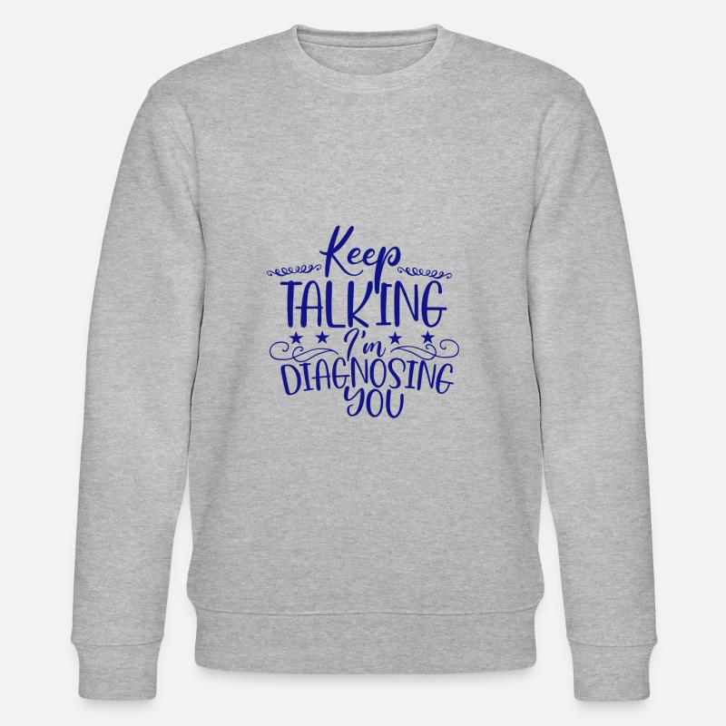 Sarkastische Geschenke reden weiter Ich diagnostiziere dich - Stanley/Stella Unisex Bio-Sweatshirt CHANGER  - Grau meliert